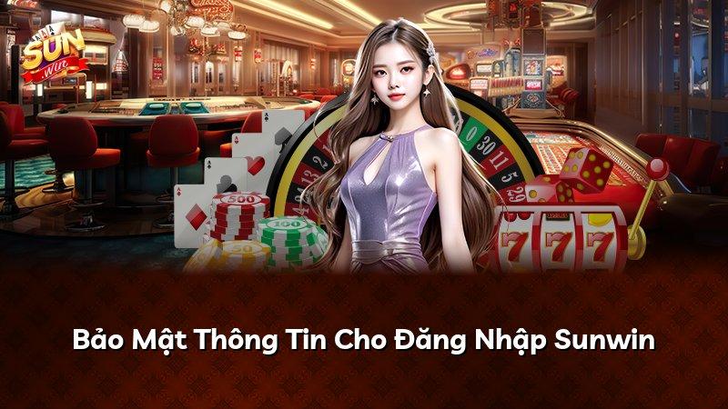 Bảo Mật Thông Tin Cho Đăng Nhập Sunwin
