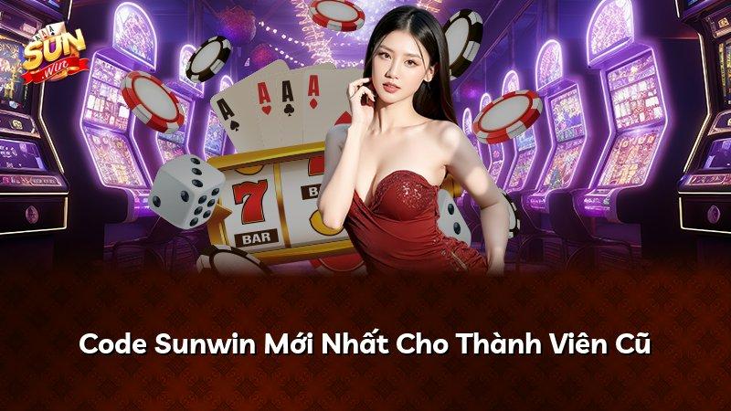 Code Sunwin Mới Nhất Cho Thành Viên Cũ