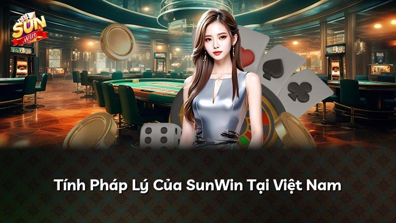 Tính Pháp Lý Của SunWin Tại Việt Nam